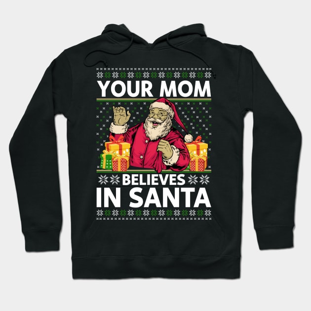 Your Mom Believes In Sante Ugly Christmas Hoodie by funkyteesfunny